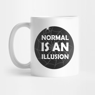 Normal Is An Illusion Mug